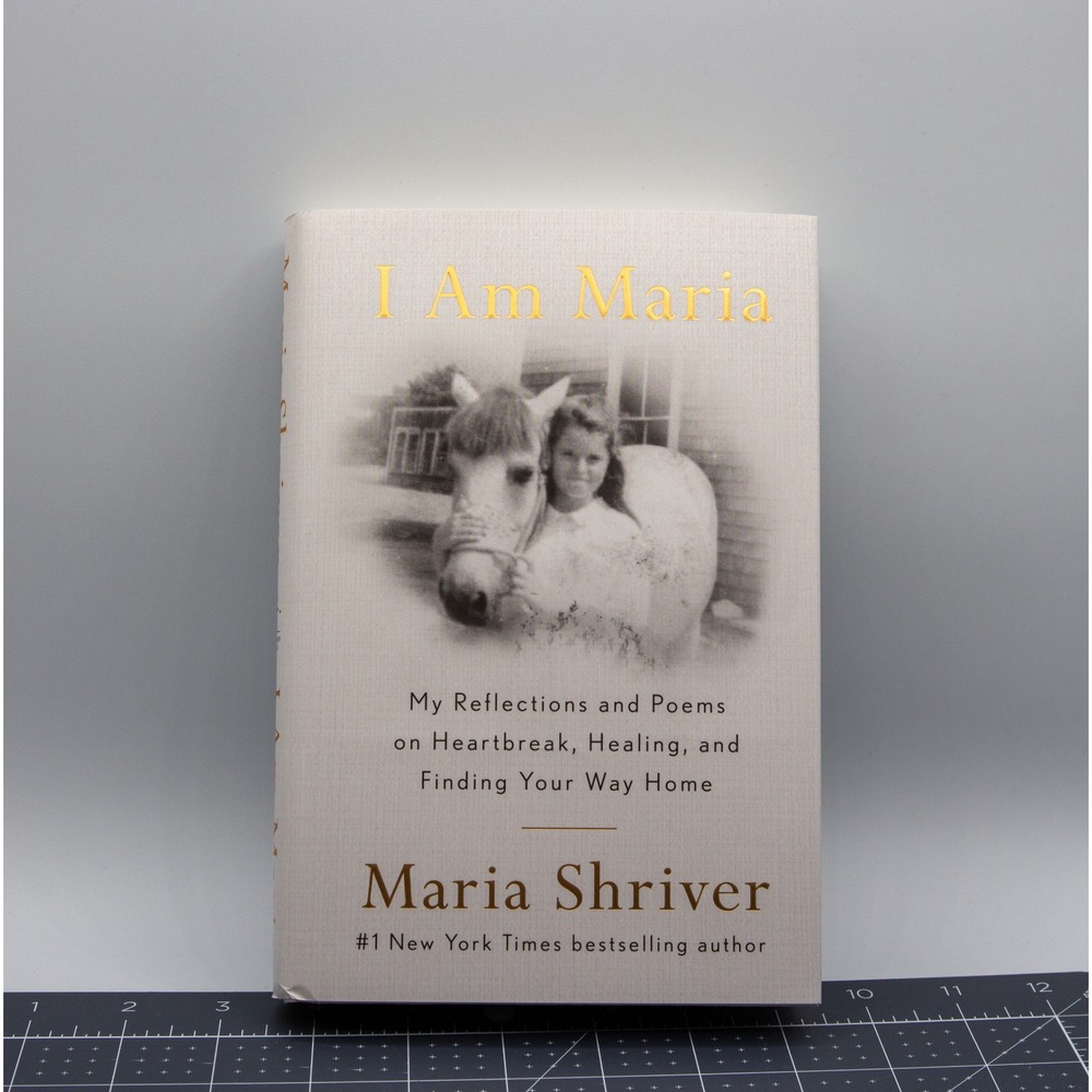 I Am Maria by Maria Shriver Hardcover Poetry Reflections Heartbreak Healing Book